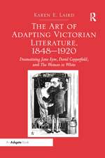 The Art of Adapting Victorian Literature, 1848-1920: Dramatizing Jane Eyre, David Copperfield, and The Woman in White