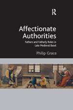 Affectionate Authorities: Fathers and Fatherly Roles in Late Medieval Basel