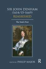 Sir John Denham (1614/15-1669) Reassessed: The State's Poet