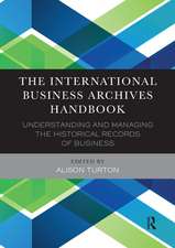 The International Business Archives Handbook: Understanding and managing the historical records of business