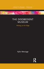 The Disobedient Museum: Writing at the Edge