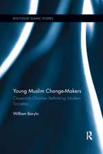 Young Muslim Change-Makers: Grassroots Charities Rethinking Modern Societies