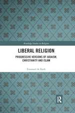 Liberal Religion: Progressive versions of Judaism, Christianity and Islam