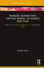 Wonder Woman and Captain Marvel: Militarism and Feminism in Comics and Film