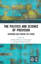 The Politics and Science of Prevision: Governing and Probing the Future