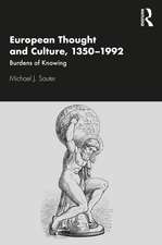 European Thought and Culture, 1350-1992: Burdens of Knowing