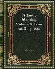 Atlantic Monthly. Volume 8. Issue 45. July. 1861