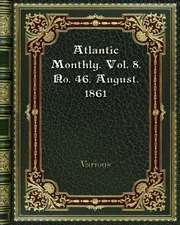 Atlantic Monthly. Vol. 8. No. 46. August. 1861