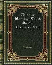 Atlantic Monthly. Vol. 8. No. 50. December. 1861