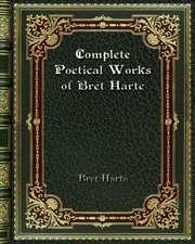 Complete Poetical Works of Bret Harte