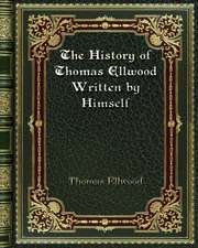 The History of Thomas Ellwood Written by Himself