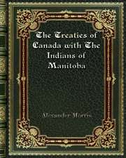 The Treaties of Canada with The Indians of Manitoba