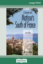 A Journey into Matisse's South of France (16pt Large Print Edition)