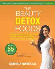 The Beauty Detox Foods: Discover the Top 50 Beauty Foods That Will Transform Your Body and Reveal a More Beautiful You