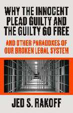 Why the Innocent Plead Guilty and the Guilty Go Free