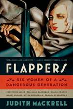 Flappers: Six Women of a Dangerous Generation