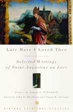 Late Have I Loved Thee: Selected Writings of Saint Augustine on Love