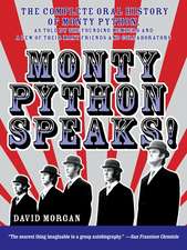 Monty Python Speaks!: The Complete Oral History of Monty Python, as Told by the Founding Members and a Few of Their Many Friends and Collaborators