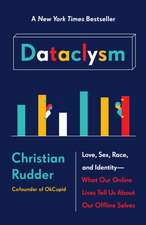 Dataclysm: Love, Sex, Race, and Identity--What Our Online Lives Tell Us about Our Offline Selves