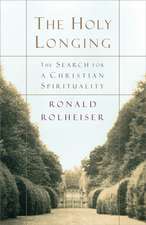 The Holy Longing: The Search for a Christian Spirituality