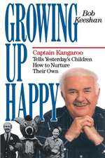 Growing Up Happy: Captain Kangaroo Tells Yesterday's Children How to Nuture Their Own