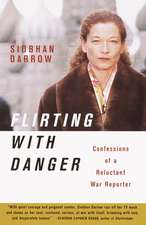 Flirting with Danger: Confessions of a Reluctant War Reporter