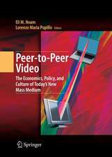 Peer-to-Peer Video: The Economics, Policy, and Culture of Today's New Mass Medium