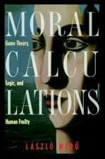 Moral Calculations: Game Theory, Logic, and Human Frailty