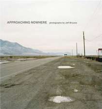 Approaching Nowhere – Photographs