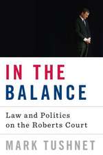 In the Balance – Law and Politics on the Roberts Court