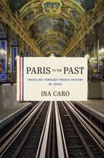 Paris to the Past – Traveling through French History by Train