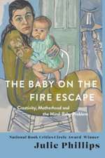 The Baby on the Fire Escape – Creativity, Motherhood, and the Mind–Baby Problem