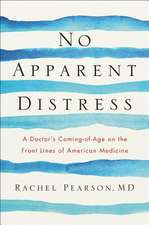 No Apparent Distress – A Doctor`s Coming–of–Age on the Front Lines of American Medicine