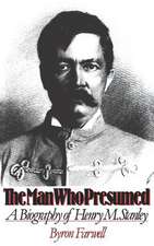 The Man Who Presumed – A Biography of Henry M. Stanley