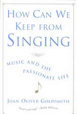 How Can We Keep From Singing – Music and the Passionate Life