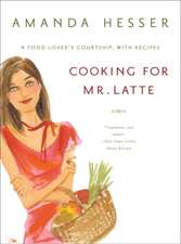 Cooking for Mr Latte – A Food Lover′s Courtship, with Recipes