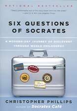 Six Questions of Socrates – A Modern–Day Journey of Discovery Through World Philosophy