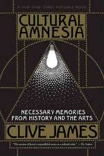 Cultural Amnesia – Necessary Memories from History and the Arts