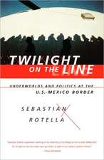 Twilight on the Line – Underworlds and Politics at the Mexican Border