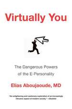 Virtually You – The Dangerous Powers of the E–Personality