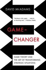 Game–Changer – Game Theory and the Art of Transforming Strategic Situations