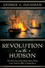 Revolution on the Hudson – New York City and the Hudson River Valley in the American War of Independence