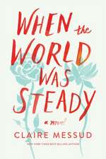 When the World Was Steady – A Novel