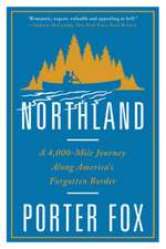 Northland – A 4,000–Mile Journey Along America`s Forgotten Border