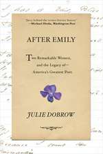 After Emily – Two Remarkable Women and the Legacy of America`s Greatest Poet