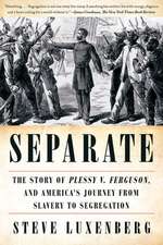 Separate – The Story of Plessy v. Ferguson, and America`s Journey from Slavery to Segregation