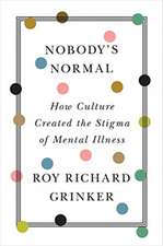 Nobody′s Normal – How Culture Created the Stigma of Mental Illness