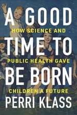 A Good Time to Be Born – How Science and Public Health Gave Children a Future