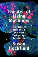 The Age of Living Machines – How Biology Will Build the Next Technology Revolution