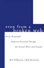 Even From a Broken Web – Brief, Respectful Solution–Oriented Therapy for Sexual Abuse & Trauma